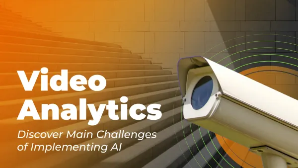 Challenges of Implementing AI in the Video Analytics Process